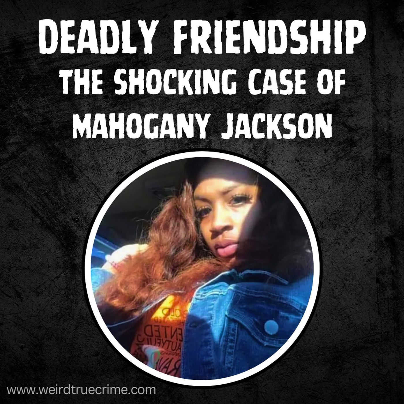 Deadly Friendship: The Shocking Case Of Mahogany Jackson